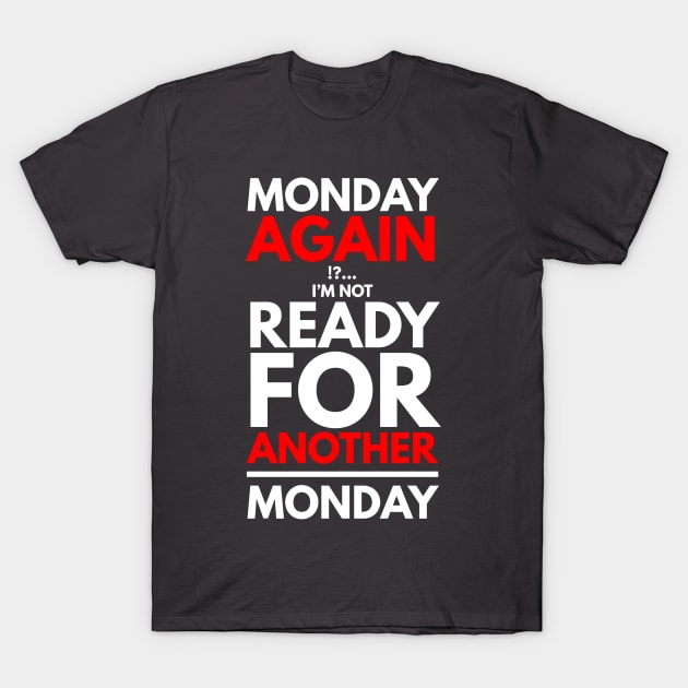 Monday again !?... I’m not ready for another Monday T-Shirt by FunnyZone